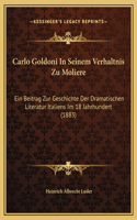 Carlo Goldoni In Seinem Verhaltnis Zu Moliere: Ein Beitrag Zur Geschichte Der Dramatischen Literatur Italiens Im 18 Jahrhundert (1883)