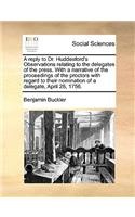 A Reply to Dr. Huddesford's Observations Relating to the Delegates of the Press. with a Narrative of the Proceedings of the Proctors with Regard to Their Nomination of a Delegate, April 28, 1756.