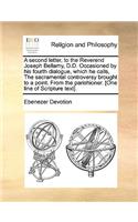 A second letter, to the Reverend Joseph Bellamy, D.D. Occasioned by his fourth dialogue, which he calls, The sacramental controversy brought to a point. From the parishioner. [One line of Scripture text].