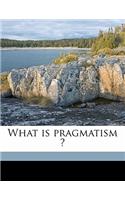 What Is Pragmatism ?