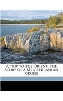 A Trip to the Orient; The Story of a Mediterranean Cruise