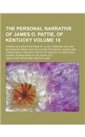 The Personal Narrative of James O. Pattie, of Kentucky; During an Expedition from St. Louis, Through the Vast Regions Between That Place and the Pacif