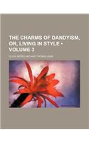 The Charms of Dandyism, Or, Living in Style (Volume 3)