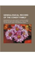 Genealogical Record of the Condit Family; Descendants of John Cunditt, a Native of Great Britain, Who Settled in Newark, N.J., 1678 to 1885
