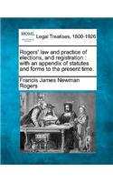 Rogers' law and practice of elections, and registration