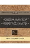 A Declaration of the Commissioners of the General Assembly to the Whole Kirk and Kingdome of Scotland Concerning Present Dangers and Duties Relating to the Covenant and Religion. (1648)