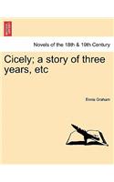 Cicely; A Story of Three Years, Etc: (English)