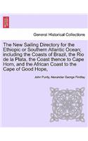 The New Sailing Directory for the Ethiopic or Southern Atlantic Ocean; including the Coasts of Brazil, the Rio de la Plata, the Coast thence to Cape Horn, and the African Coast to the Cape of Good Hope,