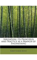 Irrigation: Its Principles and Practice as a Branch of Engineering