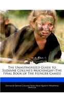 The Unauthorized Guide to Suzanne Collins's Mockingjay (the Final Book of the Hunger Games)