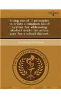 Using Model II Principles to Create a Common Belief System for Addressing Student Needs: An Action Plan for a School District: (English)