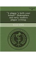 A Plague 'o Both Your Houses: Shakespeare and Early Modern Plague Writing