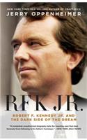 Rfk Jr.: Robert F. Kennedy Jr. and the Dark Side of the Dream