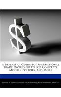 A Reference Guide to International Trade Including Its Key Concepts, Models, Policies, and More
