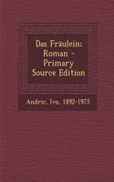 Das Fräulein; Roman - Primary Source Edition