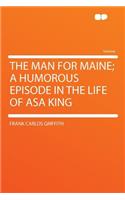 The Man for Maine; A Humorous Episode in the Life of Asa King