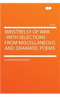 Minstrelsy of War: With Selections from Miscellaneous and Dramatic Poems: With Selections from Miscellaneous and Dramatic Poems