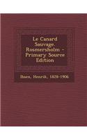 Le Canard Sauvage. Rosmersholm - Primary Source Edition