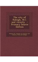 The City of Raleigh, N.C. and Vicinity - Primary Source Edition