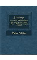 Etymologicon Universale; Or, Universal Etymological Dictionary: On a New Plan