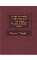 Address Delivered at the Celebration of the Battle of Moore's Creek Bridge, February 27th, 1857: - Primary Source Edition