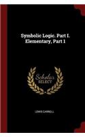 Symbolic Logic. Part I. Elementary, Part 1