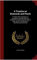 A Treatise on Diamonds and Pearls: In Which Their Importance is Considered: and Plain Rules are Exhibited for Ascertaining the Value of Both; and the True Method of Manufacturing Diam