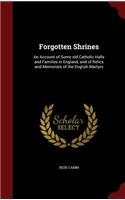 Forgotten Shrines: An Account of Some Old Catholic Halls and Families in England, and of Relics and Memorials of the English Martyrs