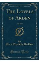 The Lovels of Arden: A Novel (Classic Reprint)
