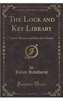 The Lock and Key Library: Classic Mystery and Detective Stories (Classic Reprint)