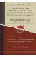 Minutes of the Fifth Annual Convention for the Improvement of the Free People of Colour in the United States: Held by Adjournments, in the Wesley Church, Philadelphia, from the First of the Fifth of June, Inclusive, 1835 (Classic Reprint)