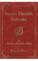 Seven Frozen Sailors (Classic Reprint)