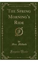 The Spring Morning's Ride (Classic Reprint)