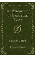 The Widowhood of Gabrielle Grant (Classic Reprint)