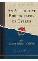 An Attempt at Bibliography of Cyprus (Classic Reprint)