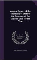 Annual Report of the Secretary of State to the Governor of the State of Ohio for the Year