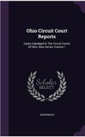 Ohio Circuit Court Reports: Cases Adjudged in the Circuit Courts of Ohio. New Series, Volume 1