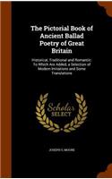 Pictorial Book of Ancient Ballad Poetry of Great Britain: Historical, Traditional and Romantic: To Which Are Added, a Selection of Modern Imitations and Some Translations