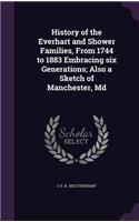 History of the Everhart and Shower Families, From 1744 to 1883 Embracing six Generations; Also a Sketch of Manchester, Md