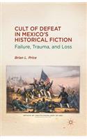 Cult of Defeat in Mexico’s Historical Fiction