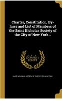Charter, Constitution, By-laws and List of Members of the Saint Nicholas Society of the City of New York ..