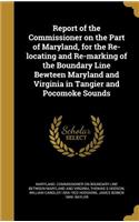 Report of the Commissioner on the Part of Maryland, for the Re-locating and Re-marking of the Boundary Line Bewteen Maryland and Virginia in Tangier and Pocomoke Sounds