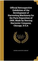 Official Retrospective Exhibition of the Development of Harvesting Machinery for the Paris Exposition of 1900, Made by Deering Harvester Company, Chicago, U.S.A