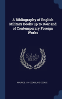 A Bibliography of English Military Books up to 1642 and of Contemporary Foreign Works