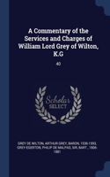 A Commentary of the Services and Charges of William Lord Grey of Wilton, K.G