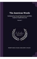 American Woods: Exhibited by Actual Specimens and With Copious Explanatory tex; Volume 1