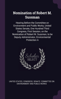 Nomination of Robert M. Sussman: Hearing Before the Committee on Environment and Public Works, United States Senate, One Hundred Third Congress, First Session, on the Nomination of 