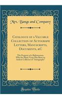 Catalogue of a Valuable Collection of Autograph Letters, Manuscripts, Documents, &c: The Property of a Baltimorean, Who for Many Years Has Been an Ardent Collector of Autographs (Classic Reprint)