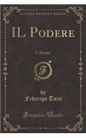 Il Podere: L'Amore (Classic Reprint)