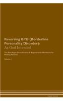 Reversing BPD (Borderline Personality Disorder): As God Intended The Raw Vegan Plant-Based Detoxification & Regeneration Workbook for Healing Patients. Volume 1